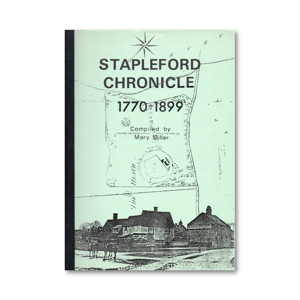 Stapleford Chronicle 1770-1899 compiled by Mary Miller (1982)