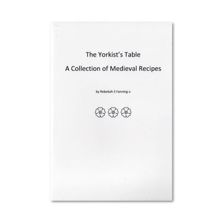 The Yorkist's Table: A Collection of Medieval Recipes - Rebekah S. Fanning book.