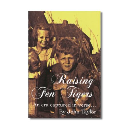Raising Fen Tigers - an era captured in verse... by John M Taylor (2007) book.