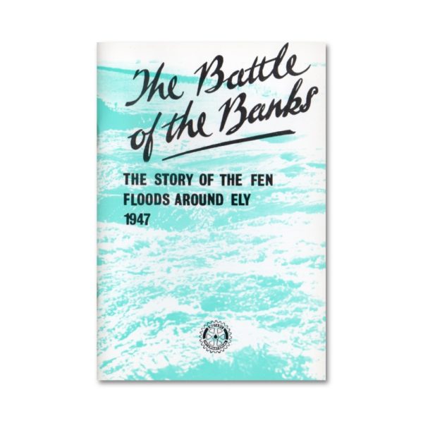 The Battle Of The Banks - The Story Of The Fen Floods Around Ely 1947 (1992) book
