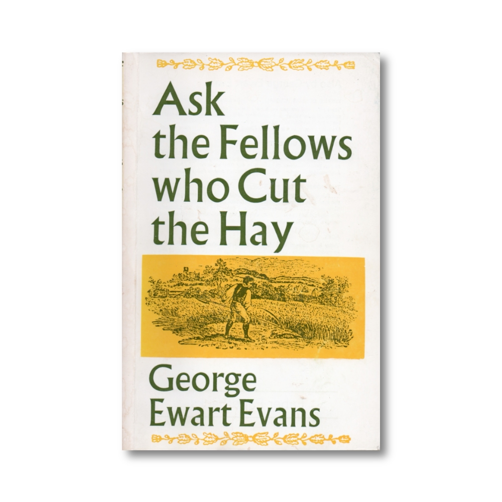 'Ask The Fellows Who Cut The Hay' by George Ewart Evans